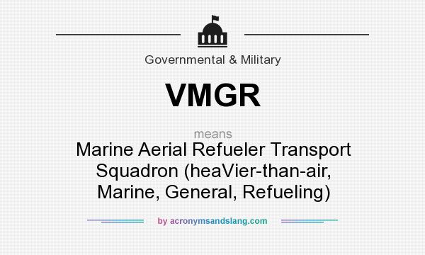 What does VMGR mean? It stands for Marine Aerial Refueler Transport Squadron (heaVier-than-air, Marine, General, Refueling)