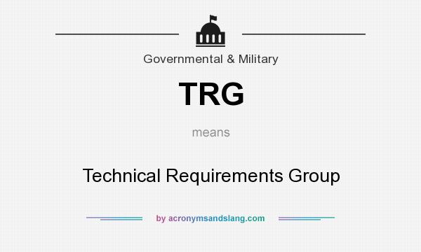 What does TRG mean? It stands for Technical Requirements Group