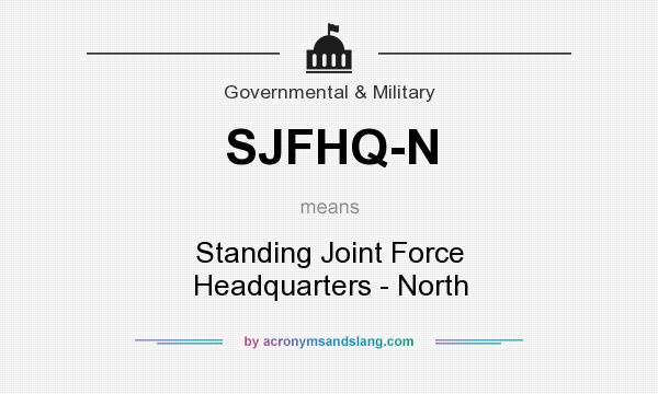 What does SJFHQ-N mean? It stands for Standing Joint Force Headquarters - North