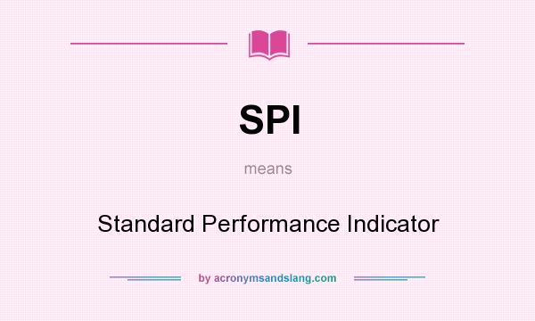 What does SPI mean? It stands for Standard Performance Indicator