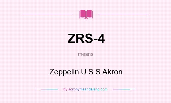 What does ZRS-4 mean? It stands for Zeppelin U S S Akron