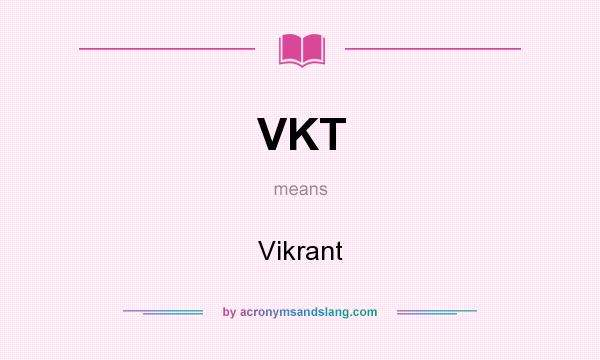 What does VKT mean? It stands for Vikrant