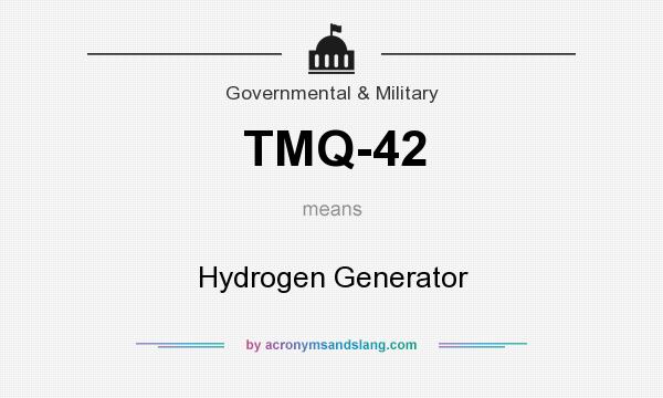 What does TMQ-42 mean? It stands for Hydrogen Generator