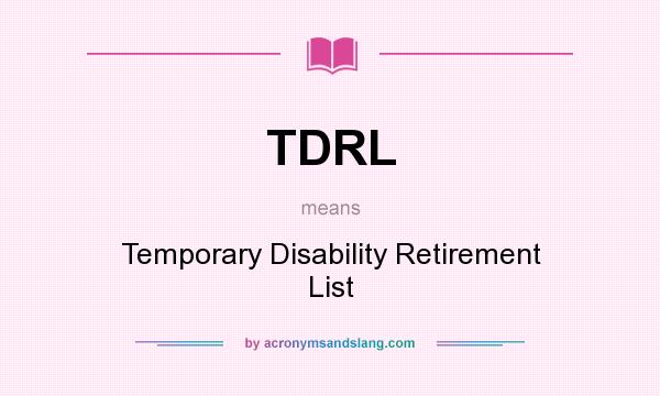 What does TDRL mean? It stands for Temporary Disability Retirement List