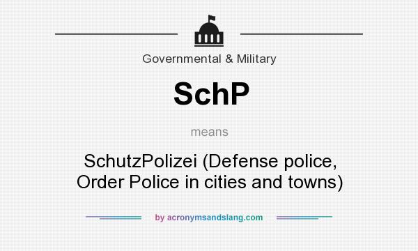 What does SchP mean? It stands for SchutzPolizei (Defense police, Order Police in cities and towns)
