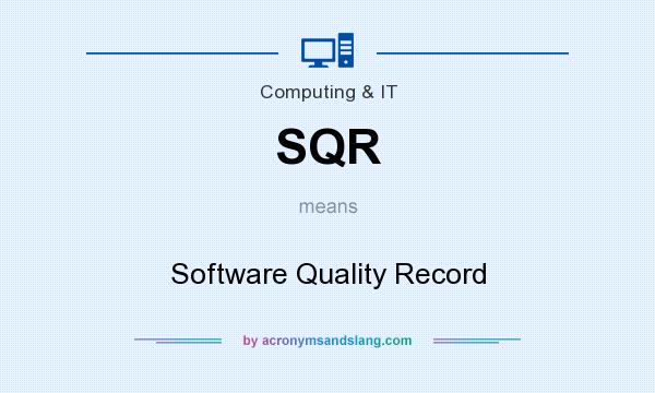 What does SQR mean? It stands for Software Quality Record