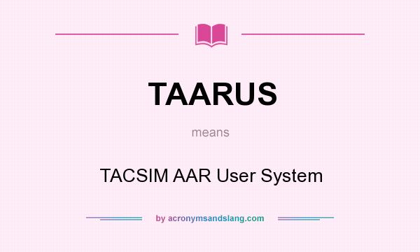 What does TAARUS mean? It stands for TACSIM AAR User System