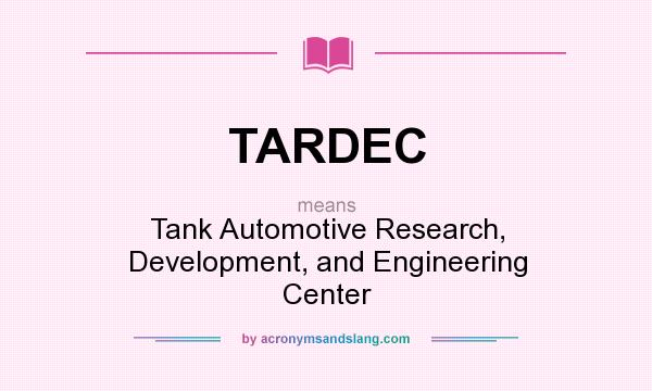 What does TARDEC mean? It stands for Tank Automotive Research, Development, and Engineering Center