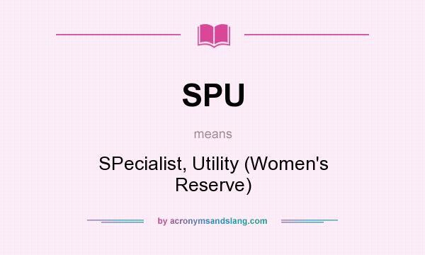 What does SPU mean? It stands for SPecialist, Utility (Women`s Reserve)
