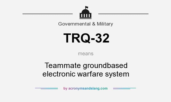 What does TRQ-32 mean? It stands for Teammate groundbased electronic warfare system