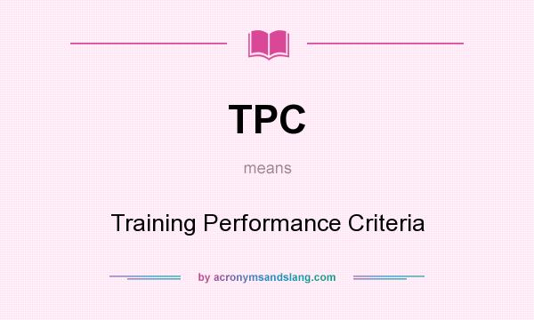 What does TPC mean? It stands for Training Performance Criteria