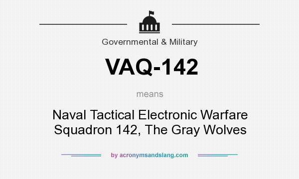 What does VAQ-142 mean? It stands for Naval Tactical Electronic Warfare Squadron 142, The Gray Wolves