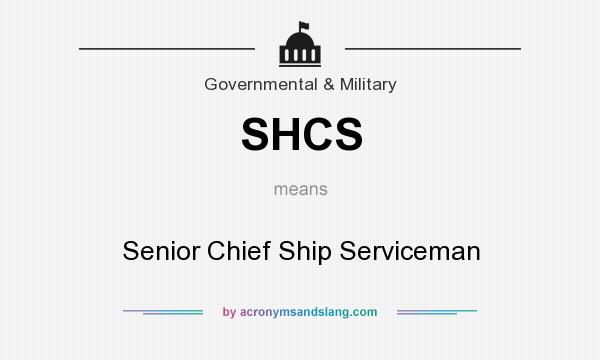 What does SHCS mean? It stands for Senior Chief Ship Serviceman