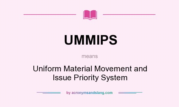 What does UMMIPS mean? It stands for Uniform Material Movement and Issue Priority System