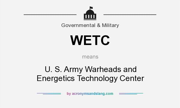 What does WETC mean? It stands for U. S. Army Warheads and Energetics Technology Center