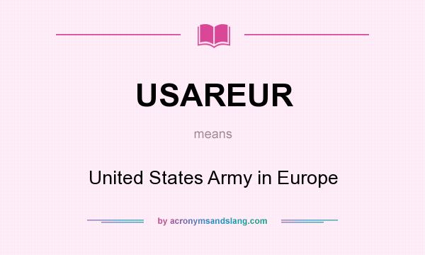 What does USAREUR mean? It stands for United States Army in Europe