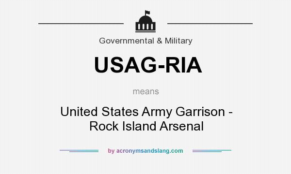 What does USAG-RIA mean? It stands for United States Army Garrison - Rock Island Arsenal