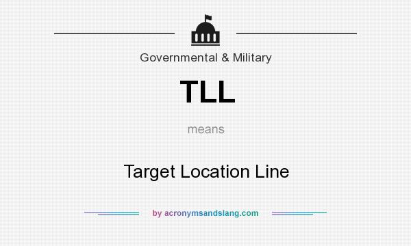 What does TLL mean? It stands for Target Location Line