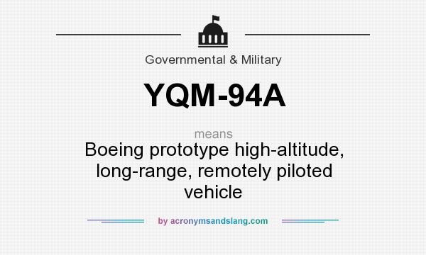 What does YQM-94A mean? It stands for Boeing prototype high-altitude, long-range, remotely piloted vehicle