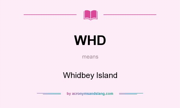 What does WHD mean? It stands for Whidbey Island