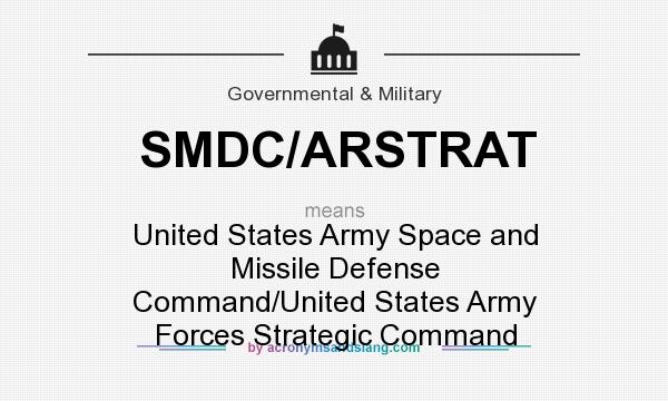 What does SMDC/ARSTRAT mean? It stands for United States Army Space and Missile Defense Command/United States Army Forces Strategic Command