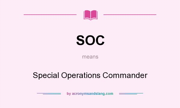 What does SOC mean? It stands for Special Operations Commander