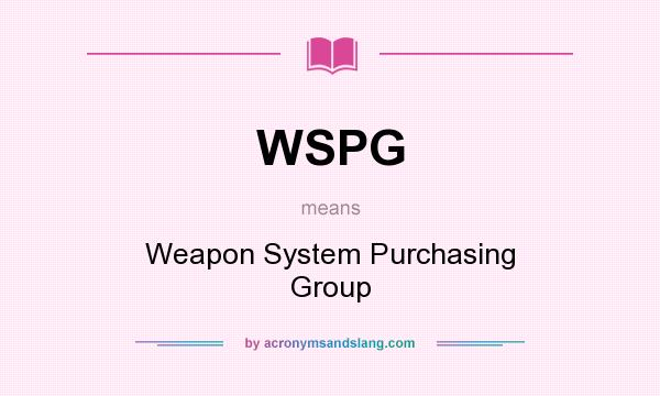 What does WSPG mean? It stands for Weapon System Purchasing Group