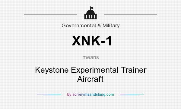 What does XNK-1 mean? It stands for Keystone Experimental Trainer Aircraft