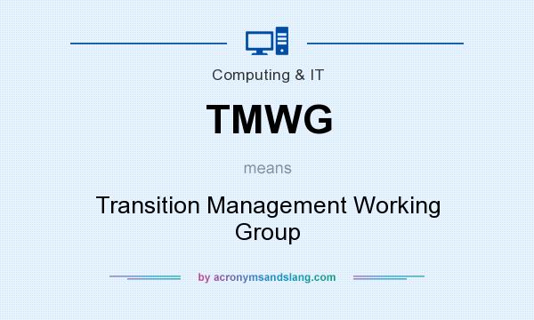 What does TMWG mean? It stands for Transition Management Working Group