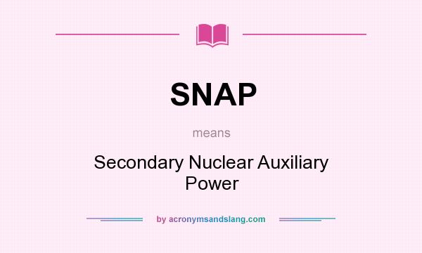 What does SNAP mean? It stands for Secondary Nuclear Auxiliary Power