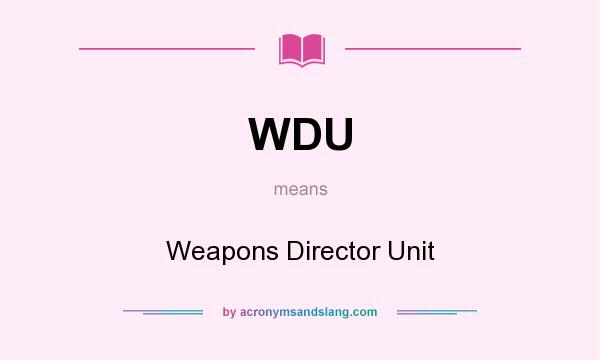 What does WDU mean? It stands for Weapons Director Unit