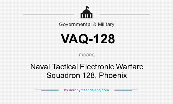 What does VAQ-128 mean? It stands for Naval Tactical Electronic Warfare Squadron 128, Phoenix