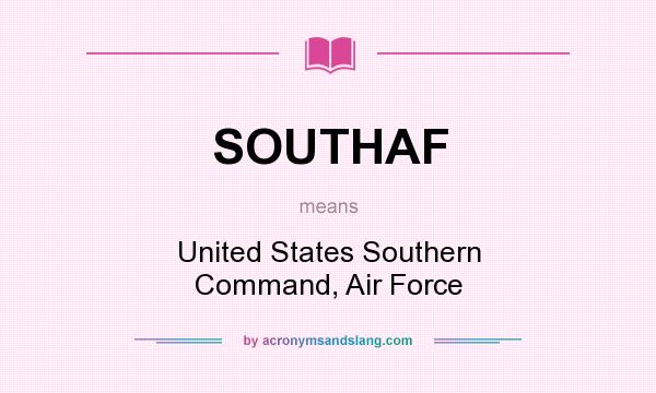 What does SOUTHAF mean? It stands for United States Southern Command, Air Force