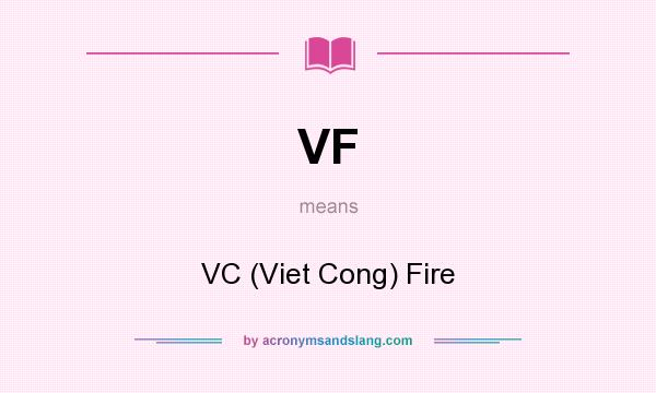What does VF mean? It stands for VC (Viet Cong) Fire