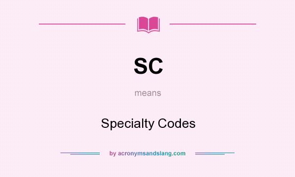 What does SC mean? It stands for Specialty Codes