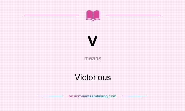 What does V mean? It stands for Victorious