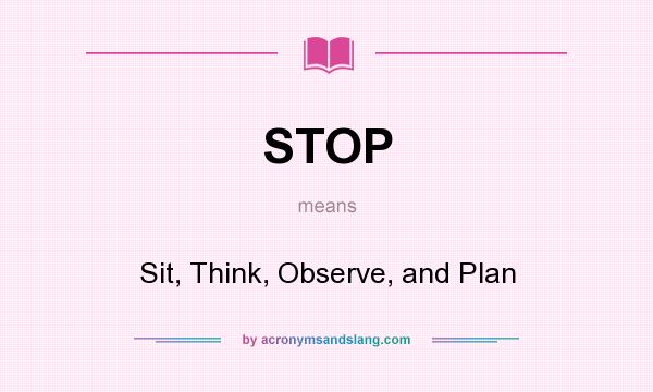 What does STOP mean? It stands for Sit, Think, Observe, and Plan