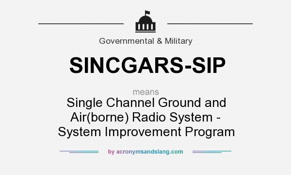 What does SINCGARS-SIP mean? It stands for Single Channel Ground and Air(borne) Radio System - System Improvement Program