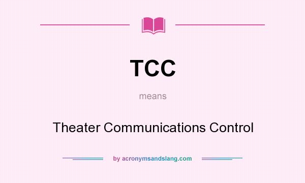 What does TCC mean? It stands for Theater Communications Control
