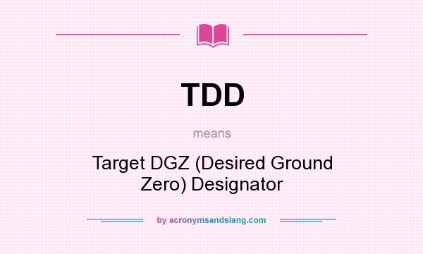 What does TDD mean? It stands for Target DGZ (Desired Ground Zero) Designator