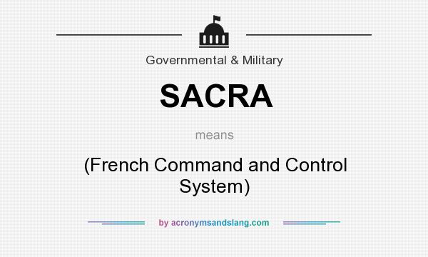 What does SACRA mean? It stands for (French Command and Control System)