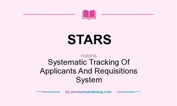 What does STARS mean? It stands for Systematic Tracking Of Applicants And Requisitions System