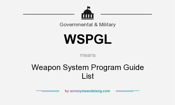 What does WSPGL mean? It stands for Weapon System Program Guide List