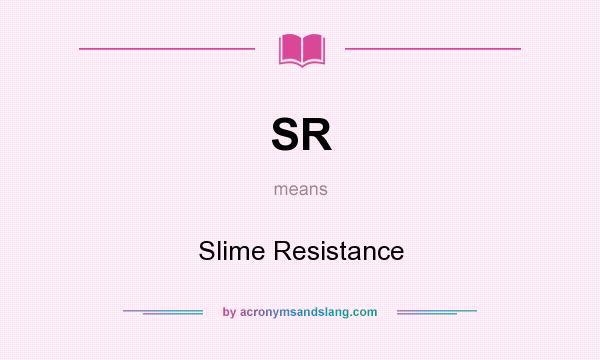 What does SR mean? It stands for Slime Resistance