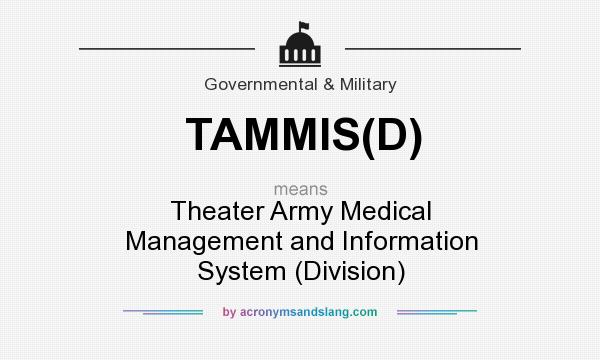 What does TAMMIS(D) mean? It stands for Theater Army Medical Management and Information System (Division)