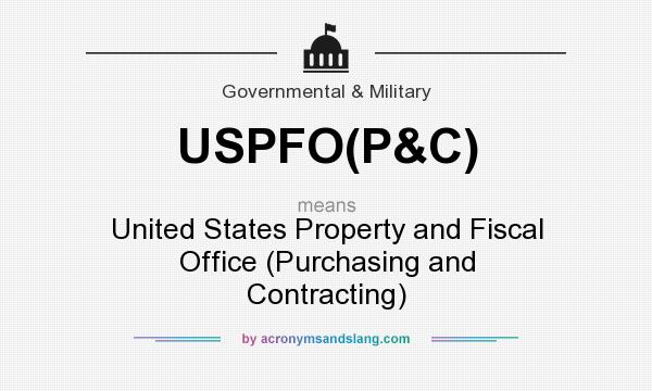 What does USPFO(P&C) mean? It stands for United States Property and Fiscal Office (Purchasing and Contracting)