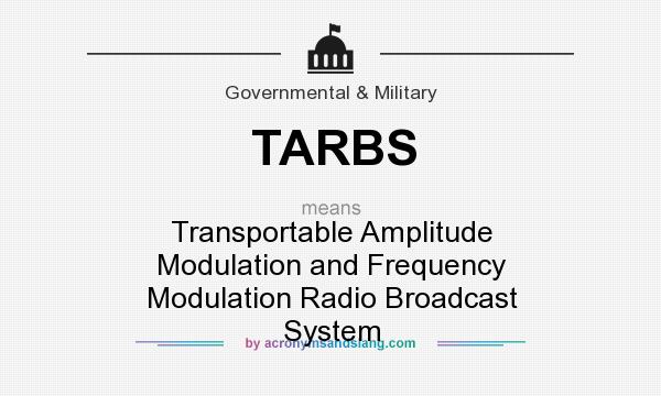 What does TARBS mean? It stands for Transportable Amplitude Modulation and Frequency Modulation Radio Broadcast System