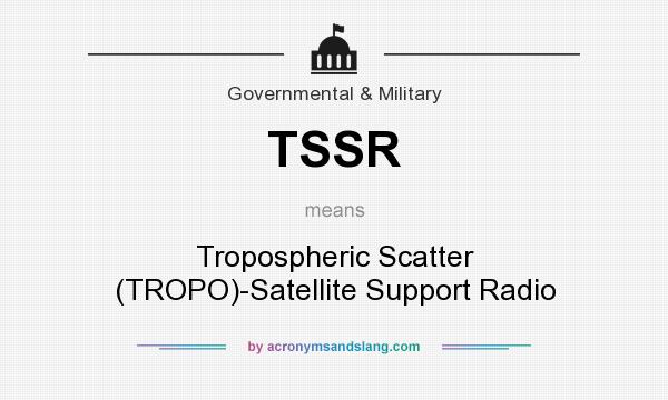 What does TSSR mean? It stands for Tropospheric Scatter (TROPO)-Satellite Support Radio