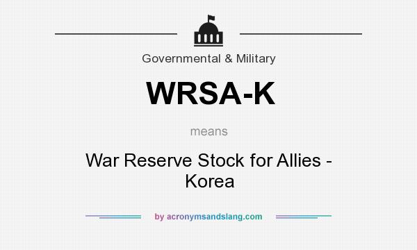 What does WRSA-K mean? It stands for War Reserve Stock for Allies - Korea