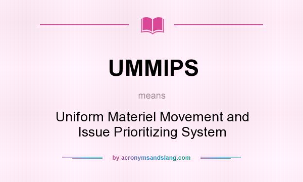What does UMMIPS mean? It stands for Uniform Materiel Movement and Issue Prioritizing System